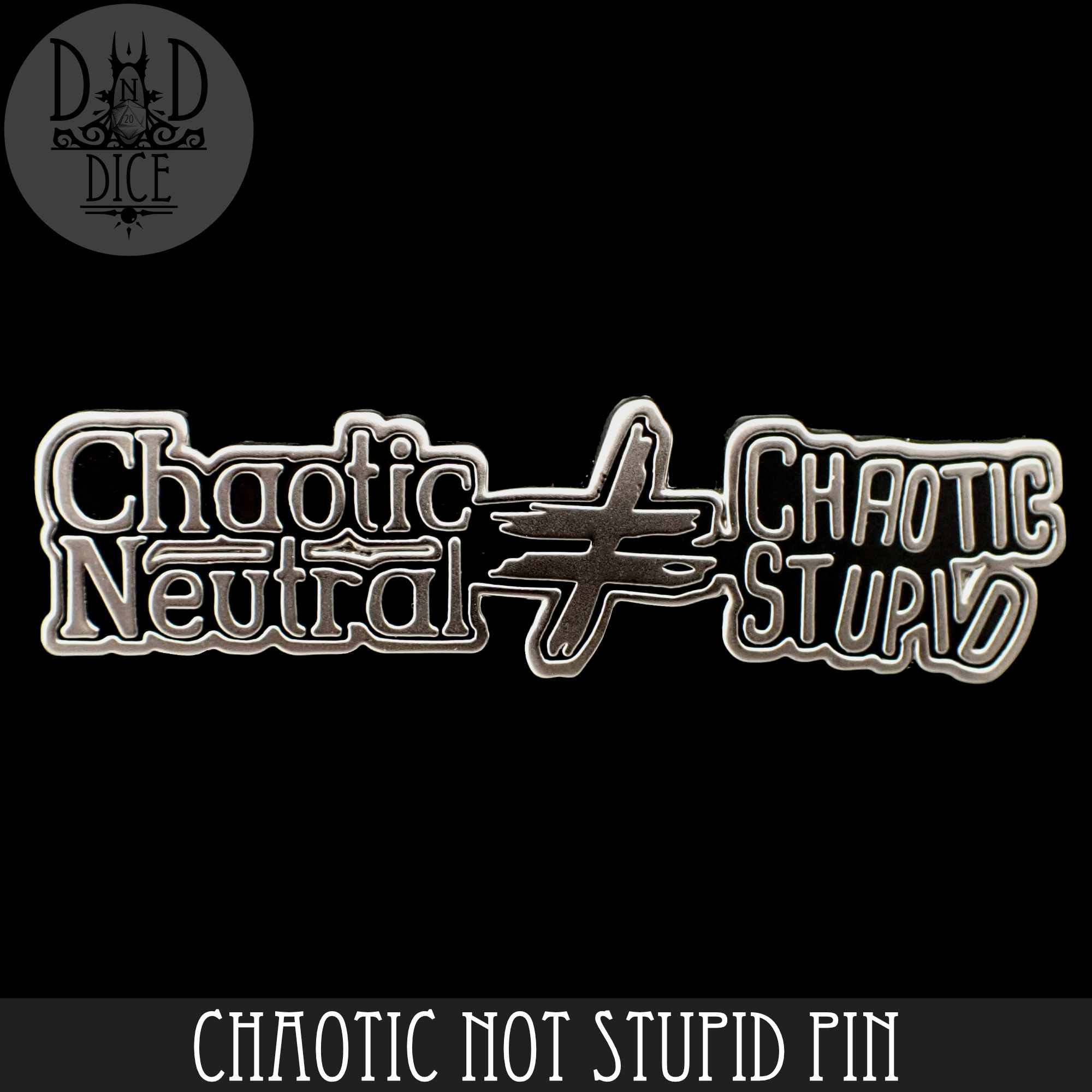 Chaotic Not Stupid Pin